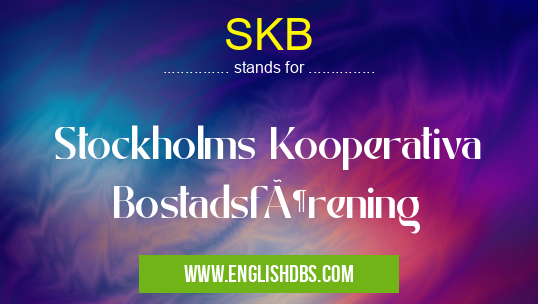 SKB means Stockholms Kooperativa Bostadsförening SKB