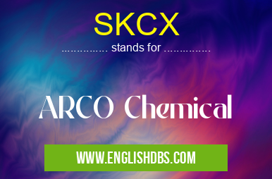 SKCX means ARCO Chemical SKCX