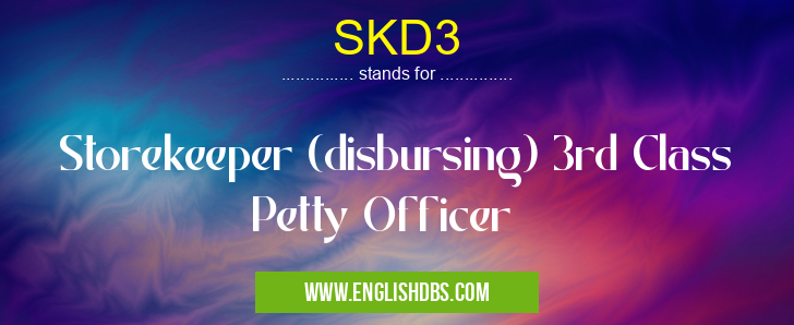 SKD3 means Storekeeper (disbursing) 3rd Class Petty Officer SKD3