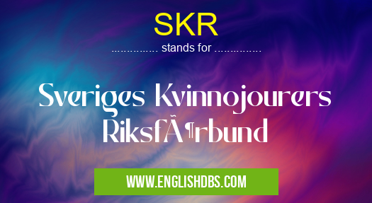 SKR means Sveriges Kvinnojourers Riksförbund SKR