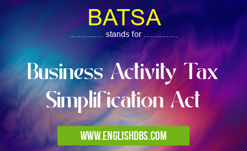 BATSA means Business Activity Tax Simplification Act BATSA