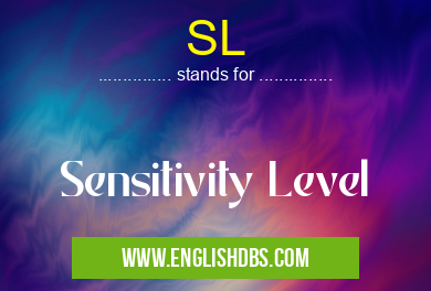SL means Sensitivity Level SL