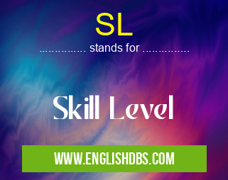 SL means Skill Level SL