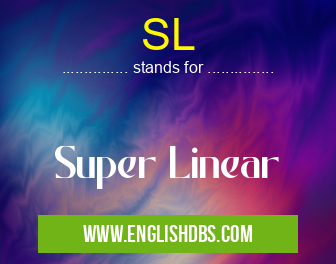 SL means Super Linear SL