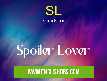 SL means Spoiler Lover SL