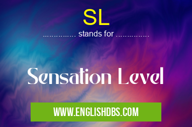 SL means Sensation Level SL