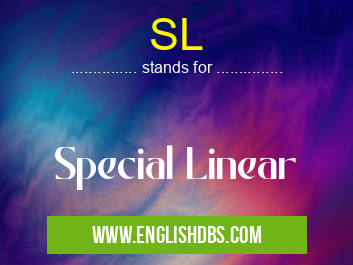 SL means Special Linear SL