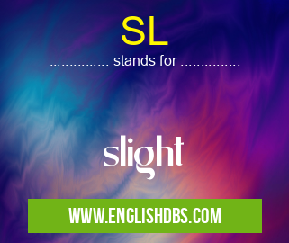SL means slight SL