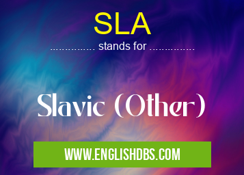 SLA means Slavic (Other) SLA