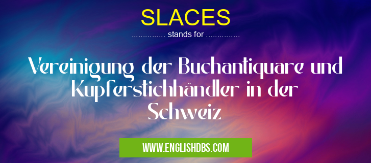 SLACES means Vereinigung der Buchantiquare und Kupferstichhändler in der Schweiz SLACES