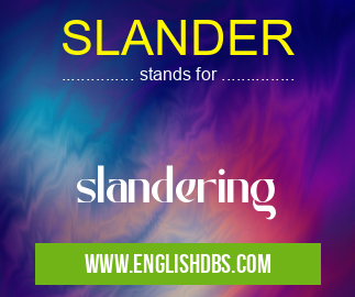 SLANDER means slandering SLANDER