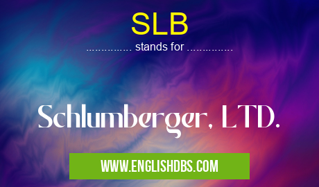 SLB means Schlumberger, LTD. SLB