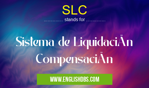 SLC means Sistema de Liquidación Compensación SLC