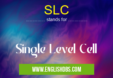 SLC means Single Level Cell SLC