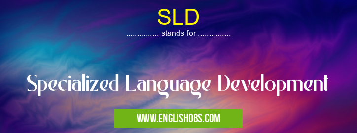 SLD means Specialized Language Development SLD