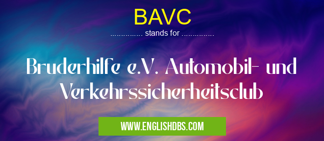 BAVC means Bruderhilfe e.V. Automobil- und Verkehrssicherheitsclub BAVC