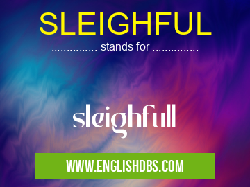 SLEIGHFUL means sleighfull SLEIGHFUL