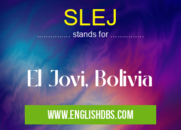 SLEJ means El Jovi, Bolivia SLEJ