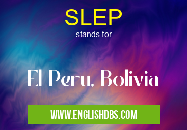 SLEP means El Peru, Bolivia SLEP