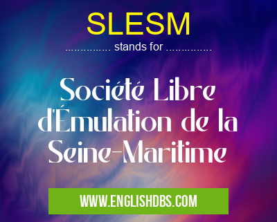 SLESM means Société Libre d'Émulation de la Seine-Maritime SLESM
