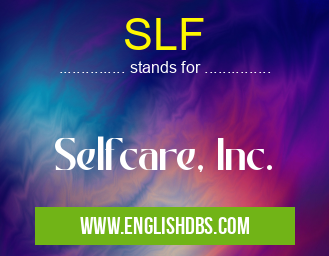 SLF means Selfcare, Inc. SLF