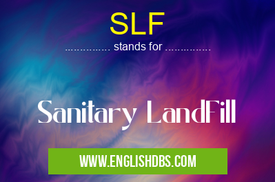 SLF means Sanitary LandFill SLF