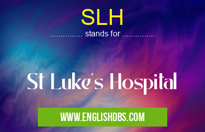 SLH means St Luke's Hospital SLH