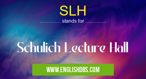 SLH means Schulich Lecture Hall SLH