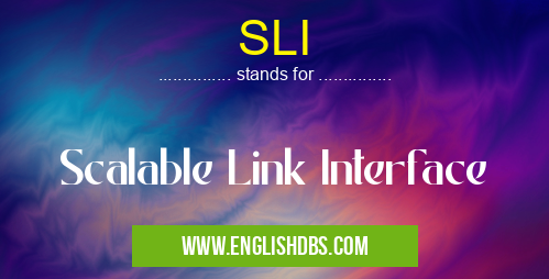 SLI means Scalable Link Interface SLI