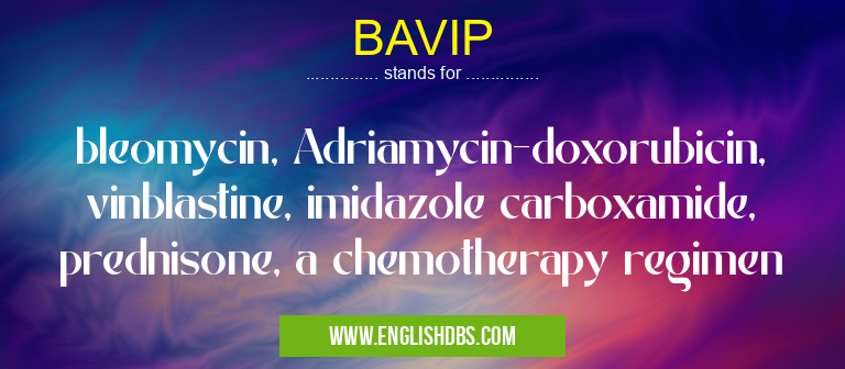 BAVIP means bleomycin, Adriamycin-doxorubicin, vinblastine, imidazole carboxamide, prednisone, a chemotherapy regimen BAVIP