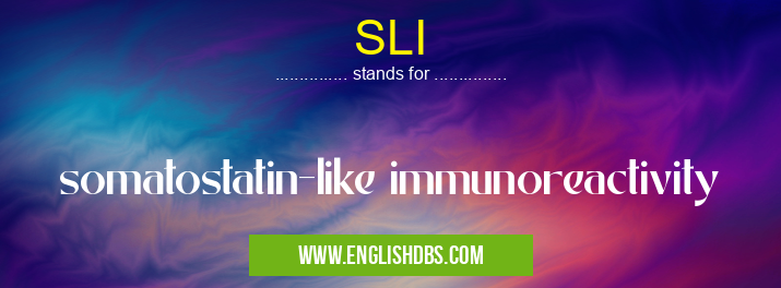 SLI means somatostatin-like immunoreactivity SLI