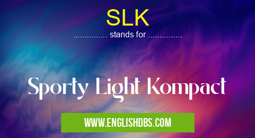 SLK means Sporty Light Kompact SLK