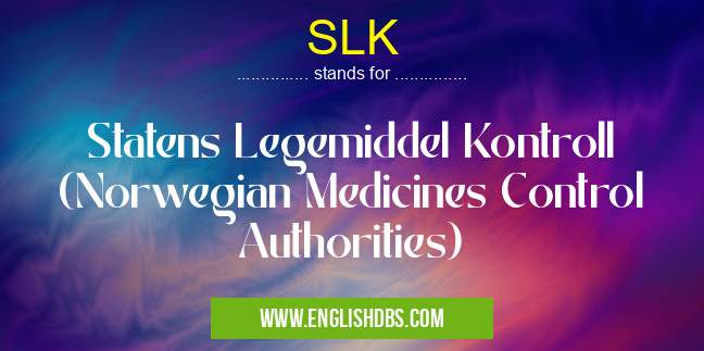 SLK means Statens Legemiddel Kontroll (Norwegian Medicines Control Authorities) SLK