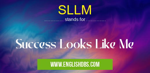 SLLM means Success Looks Like Me SLLM