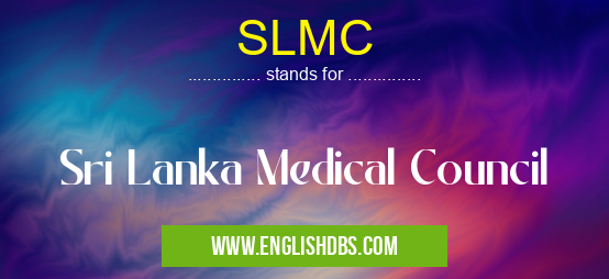 SLMC means Sri Lanka Medical Council SLMC