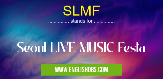 SLMF means Seoul LIVE MUSIC Festa SLMF