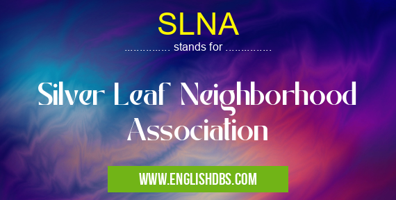 SLNA means Silver Leaf Neighborhood Association SLNA