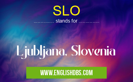 SLO means Ljubljana, Slovenia SLO