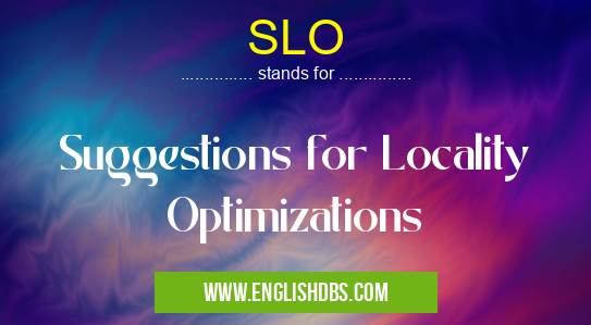 SLO means Suggestions for Locality Optimizations SLO