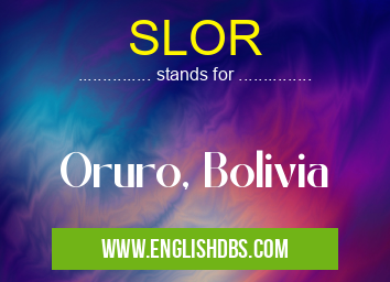 SLOR means Oruro, Bolivia SLOR