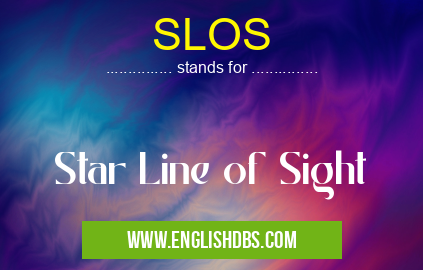 SLOS means Star Line of Sight SLOS