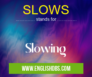 SLOWS means Slowing SLOWS