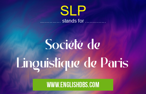 SLP means Société de Linguistique de Paris SLP