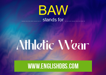 BAW means Athletic Wear BAW