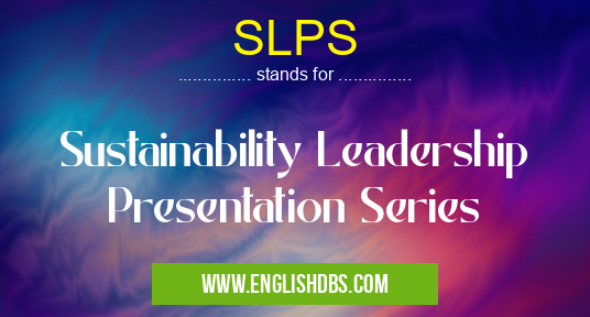 SLPS means Sustainability Leadership Presentation Series SLPS