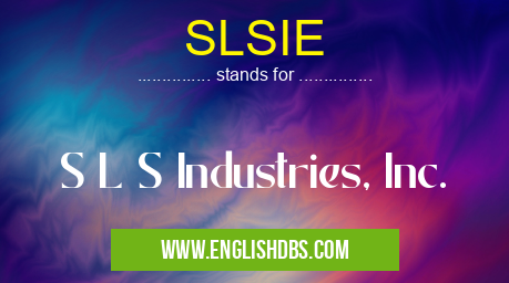SLSIE means S L S Industries, Inc. SLSIE
