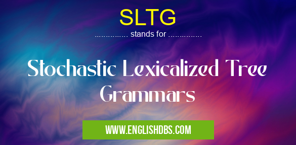 SLTG means Stochastic Lexicalized Tree Grammars SLTG
