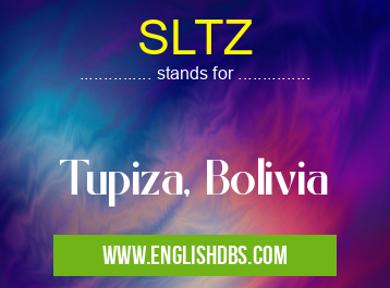 SLTZ means Tupiza, Bolivia SLTZ