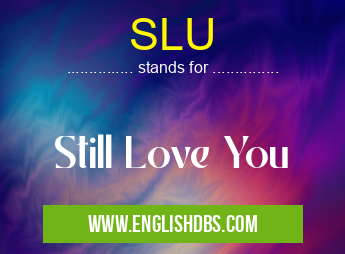 SLU means Still Love You SLU