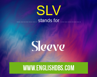 SLV means Sleeve SLV